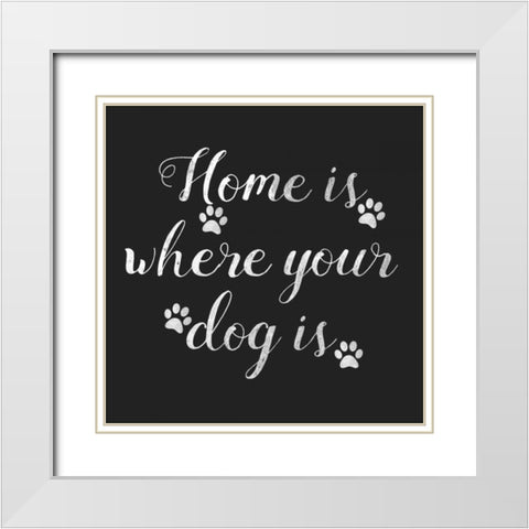 Home Is Where Dog Is White Modern Wood Framed Art Print with Double Matting by Matic,Jelena