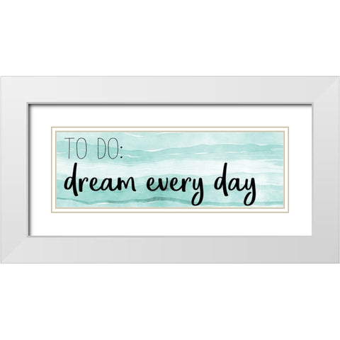 Dream Every Day White Modern Wood Framed Art Print with Double Matting by Kimberly, Allen