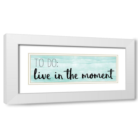 Live In The Moment White Modern Wood Framed Art Print with Double Matting by Kimberly, Allen