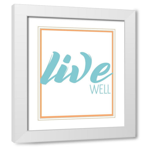 Live Well 1 White Modern Wood Framed Art Print with Double Matting by Kimberly, Allen