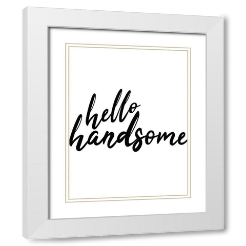 Hello Handsome White Modern Wood Framed Art Print with Double Matting by Kimberly, Allen