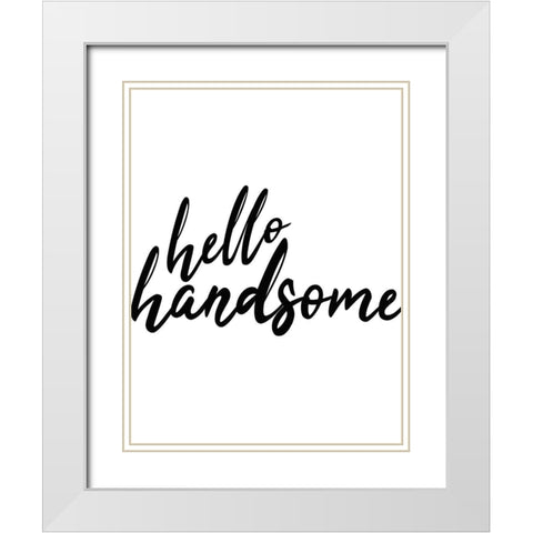 Hello Handsome White Modern Wood Framed Art Print with Double Matting by Kimberly, Allen