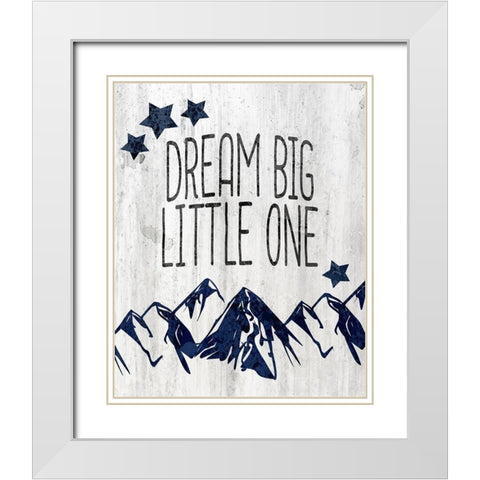 Dream Big Little One White Modern Wood Framed Art Print with Double Matting by Kimberly, Allen