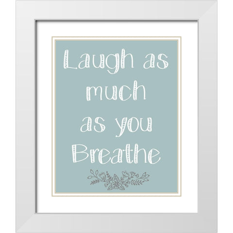 Laugh As Much 1 White Modern Wood Framed Art Print with Double Matting by Kimberly, Allen