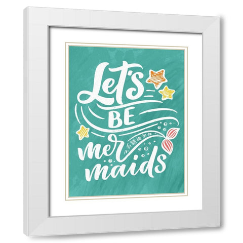 Lets be Mermaids White Modern Wood Framed Art Print with Double Matting by Allen, Kimberly