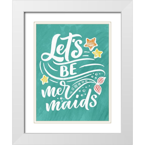 Lets be Mermaids White Modern Wood Framed Art Print with Double Matting by Allen, Kimberly