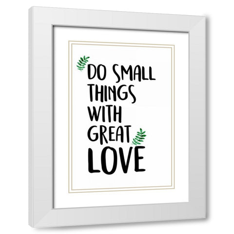 Do Small Things White Modern Wood Framed Art Print with Double Matting by Allen, Kimberly