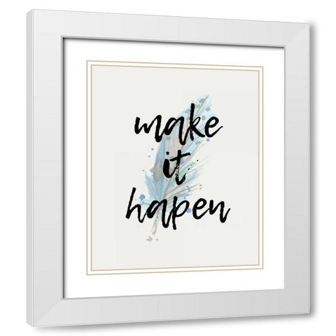 Make it Happen White Modern Wood Framed Art Print with Double Matting by Allen, Kimberly
