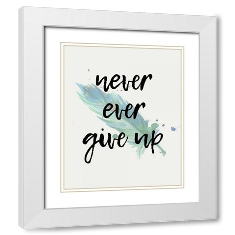Never give Up White Modern Wood Framed Art Print with Double Matting by Allen, Kimberly