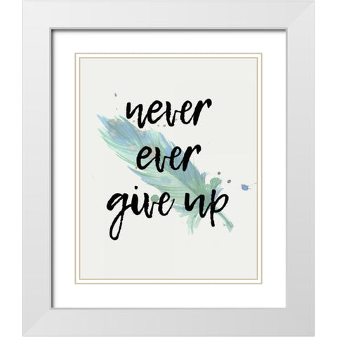 Never give Up White Modern Wood Framed Art Print with Double Matting by Allen, Kimberly