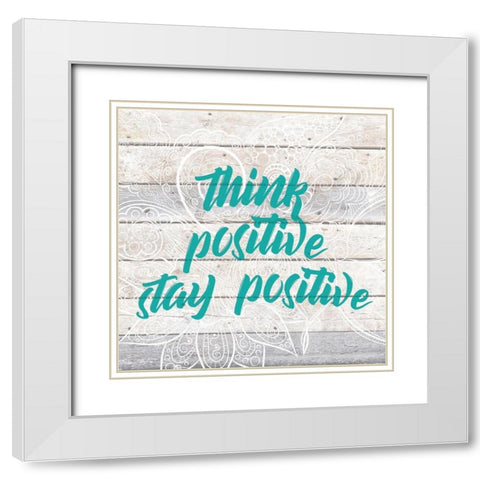 Stay Positive White Modern Wood Framed Art Print with Double Matting by Kimberly, Allen