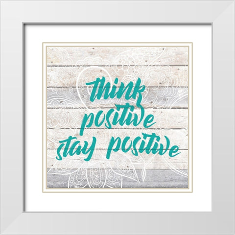 Stay Positive White Modern Wood Framed Art Print with Double Matting by Kimberly, Allen