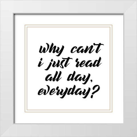 Why Cant I White Modern Wood Framed Art Print with Double Matting by Kimberly, Allen
