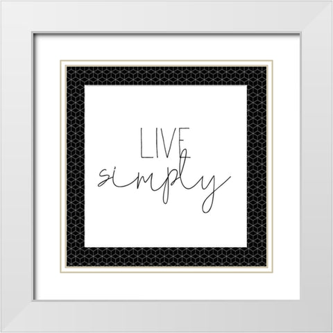 Live Simply White Modern Wood Framed Art Print with Double Matting by Kimberly, Allen