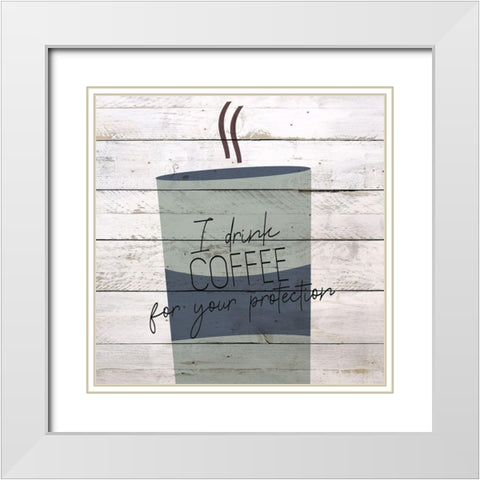 I Drink Coffee 1 White Modern Wood Framed Art Print with Double Matting by Kimberly, Allen