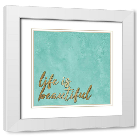 Life is Beautiful White Modern Wood Framed Art Print with Double Matting by Kimberly, Allen