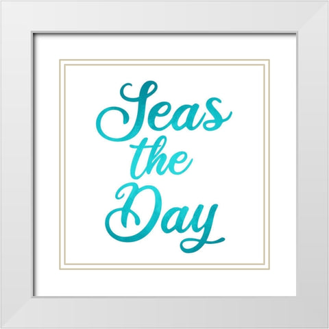Seas the Day White Modern Wood Framed Art Print with Double Matting by Allen, Kimberly