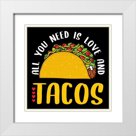 All You Need is Tacos White Modern Wood Framed Art Print with Double Matting by Allen, Kimberly