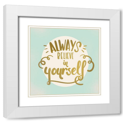 Always Believe White Modern Wood Framed Art Print with Double Matting by Kimberly, Allen