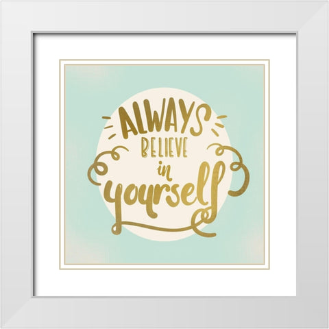 Always Believe White Modern Wood Framed Art Print with Double Matting by Kimberly, Allen