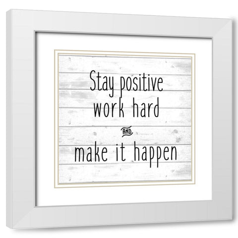 Stay Positive White Modern Wood Framed Art Print with Double Matting by Kimberly, Allen