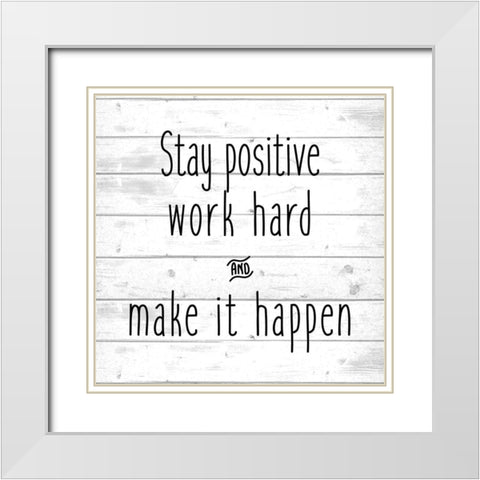 Stay Positive White Modern Wood Framed Art Print with Double Matting by Kimberly, Allen