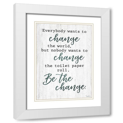 Be The Change White Modern Wood Framed Art Print with Double Matting by Louise, Gigi