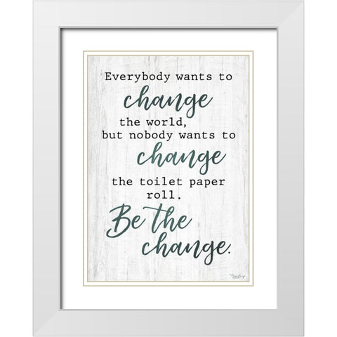Be The Change White Modern Wood Framed Art Print with Double Matting by Louise, Gigi