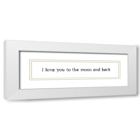 I Love You To The Moon and Back White Modern Wood Framed Art Print with Double Matting by Straatsma, Leah