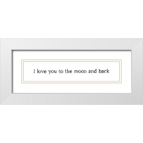 I Love You To The Moon and Back White Modern Wood Framed Art Print with Double Matting by Straatsma, Leah