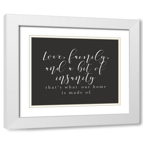Love Family Insanity White Modern Wood Framed Art Print with Double Matting by Straatsma, Leah