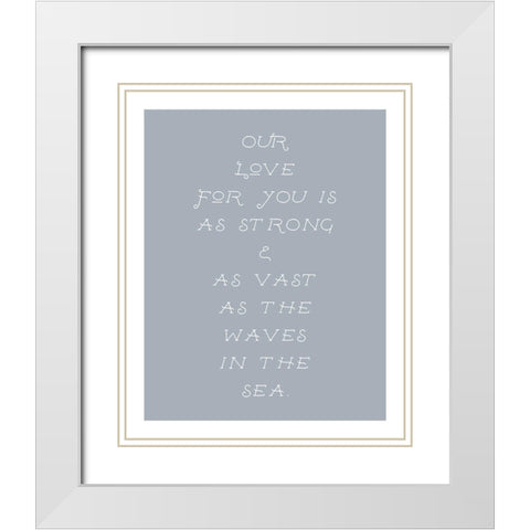 Our Love For You White Modern Wood Framed Art Print with Double Matting by Straatsma, Leah