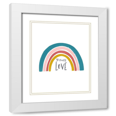 So much Love Rainbow White Modern Wood Framed Art Print with Double Matting by Straatsma, Leah