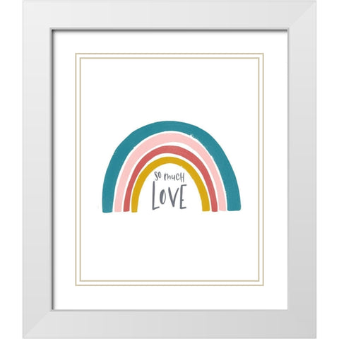 So much Love Rainbow White Modern Wood Framed Art Print with Double Matting by Straatsma, Leah