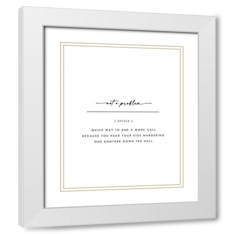Not A Problem White Modern Wood Framed Art Print with Double Matting by Straatsma, Leah