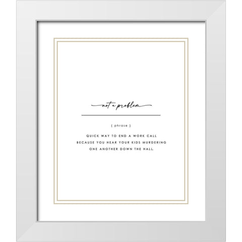 Not A Problem White Modern Wood Framed Art Print with Double Matting by Straatsma, Leah