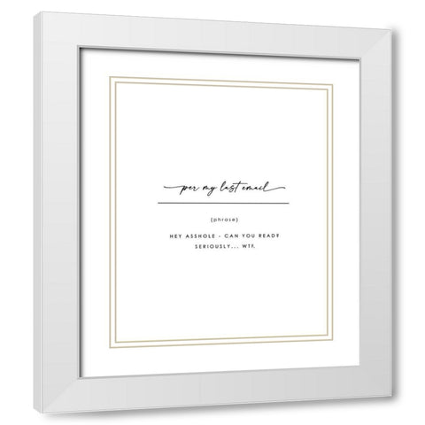 Per My Last Email White Modern Wood Framed Art Print with Double Matting by Straatsma, Leah