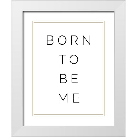 Born to be Me White Modern Wood Framed Art Print with Double Matting by Straatsma, Leah