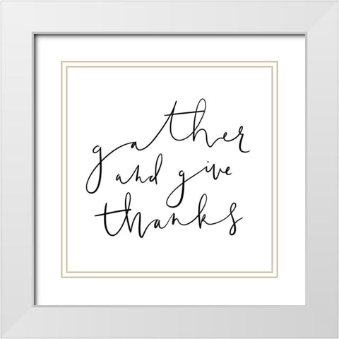 Gather and Give Thanks White Modern Wood Framed Art Print with Double Matting by Straatsma, Leah
