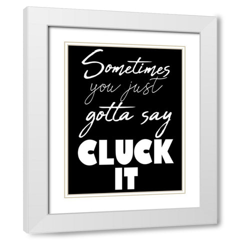 Cluck It White Modern Wood Framed Art Print with Double Matting by Prime, Marcus