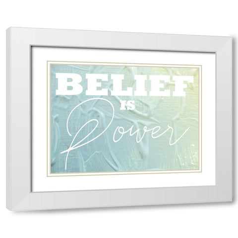 Belief Is Power 1 White Modern Wood Framed Art Print with Double Matting by Prime, Marcus