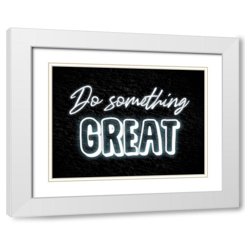 Do Something Great White Modern Wood Framed Art Print with Double Matting by Prime, Marcus