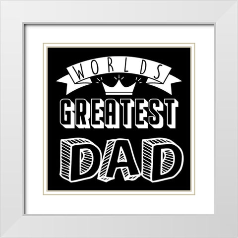 Greatest Dad White Modern Wood Framed Art Print with Double Matting by Prime, Marcus