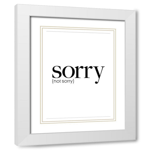 Sorry Not Sorry White Modern Wood Framed Art Print with Double Matting by Villa, Mlli