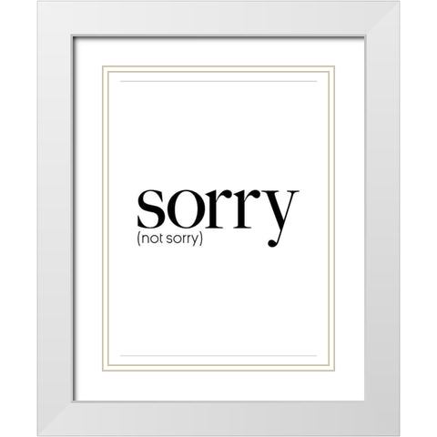 Sorry Not Sorry White Modern Wood Framed Art Print with Double Matting by Villa, Mlli