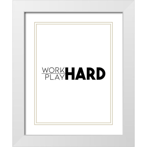 Work Hard Play Hard White Modern Wood Framed Art Print with Double Matting by Villa, Mlli