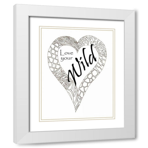 Heart Love Your Wild 1 White Modern Wood Framed Art Print with Double Matting by Pearson, Debbie