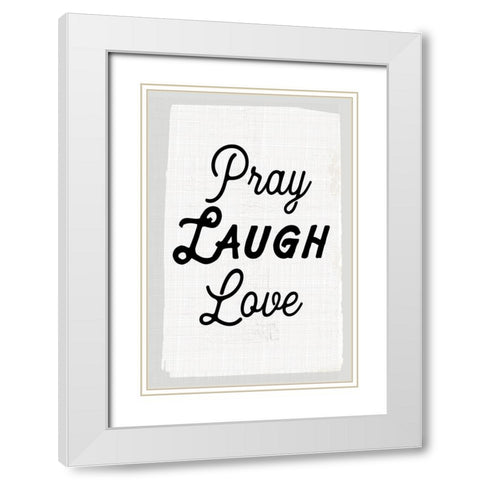 Pray Laugh Love White Modern Wood Framed Art Print with Double Matting by Lula Bijoux and Company