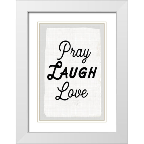 Pray Laugh Love White Modern Wood Framed Art Print with Double Matting by Lula Bijoux and Company