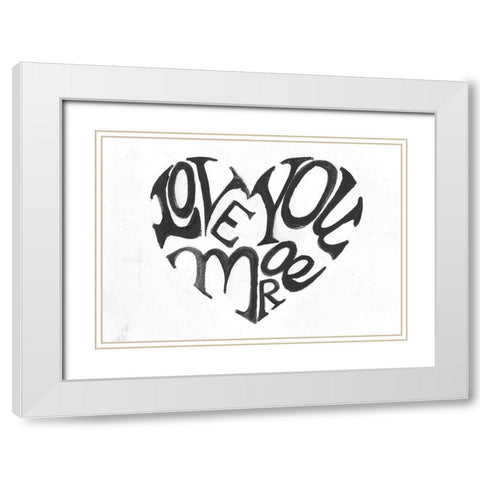 Love You More White Modern Wood Framed Art Print with Double Matting by Haynes, Smith